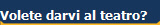 Volete darvi al teatro?