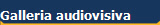 Galleria audiovisiva